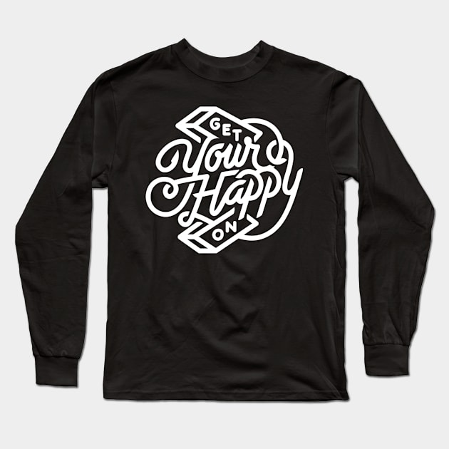 Get Your Happy On Long Sleeve T-Shirt by The Minimalist